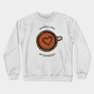 "Espresso cures my Depresso" funny Crewneck Sweatshirt